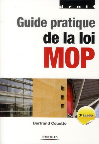 Couverture du livre « Guide pratique de la loi MOP (2e édition) » de Bertrand Couette aux éditions Eyrolles