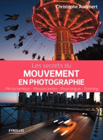 Couverture du livre « Les secrets du mouvement en photographie » de Christophe Audebert aux éditions Eyrolles