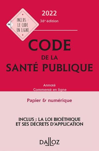 Couverture du livre « Code de la santé publique annoté commenté en ligne (édition 2022) » de Jerome Peigne et Jean-Paul Markus et Daniele Cristol et Elisabeth Autier aux éditions Dalloz