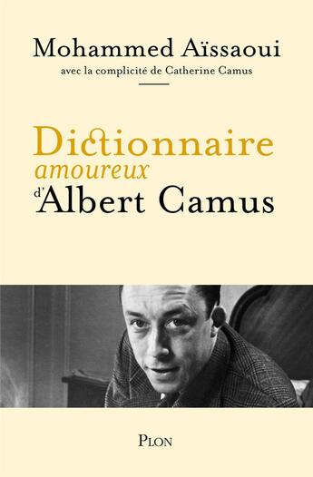 Couverture du livre « Dictionnaire amoureux d'Albert Camus » de Mohammed Aissaoui et Catherine Camus aux éditions Plon
