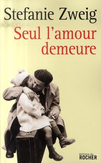 Couverture du livre « Seul l'amour demeure » de Stefanie Zweig aux éditions Rocher