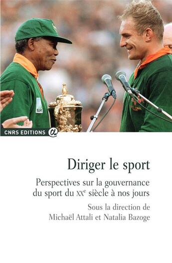 Couverture du livre « Diriger le sport ; perspectives sur la gouvernance du sport du XXe siècle à nos jours » de Michael Attali et Natalia Bazoge aux éditions Cnrs