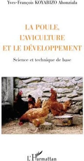 Couverture du livre « La poule, l'aviculture et le développement ; science et technique de base » de Yves Francois Koyabizo aux éditions L'harmattan