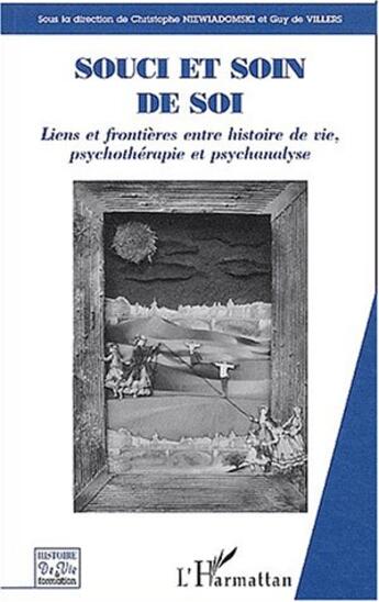 Couverture du livre « SOUCI ET SOIN DE SOI : Liens et frontières entre histoire de vie, psychothérapie et psychanalyse » de  aux éditions Editions L'harmattan