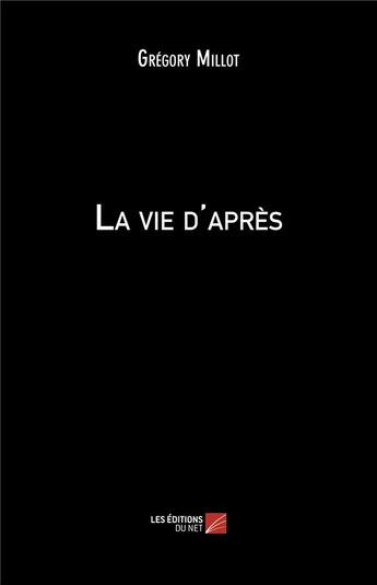 Couverture du livre « La vie d'après » de Gregory Millot aux éditions Editions Du Net