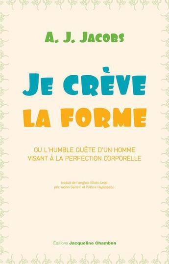 Couverture du livre « Je crève la forme : ou l'humble quête d'un homme visant à la perfection corporelle » de A. J. Jacobs aux éditions Jacqueline Chambon