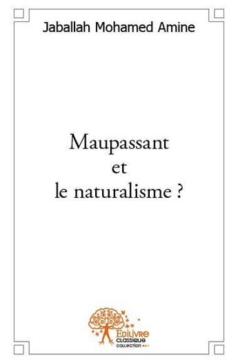 Couverture du livre « Maupassant et le naturalisme ? » de Jaballah Mohamed Amine aux éditions Edilivre