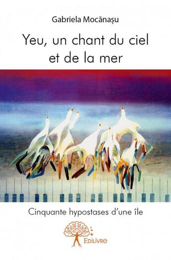 Couverture du livre « Yeu, un chant du ciel et de la mer ; cinquante hypostases d'une île » de Gabriela Mocanasu aux éditions Edilivre