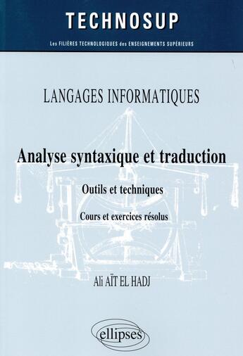 Couverture du livre « Langages informatiques ; analyse syntaxique et traduction ; outils et techniques ; cours et exercices corrigés » de Ali Ailt El Hadj aux éditions Ellipses