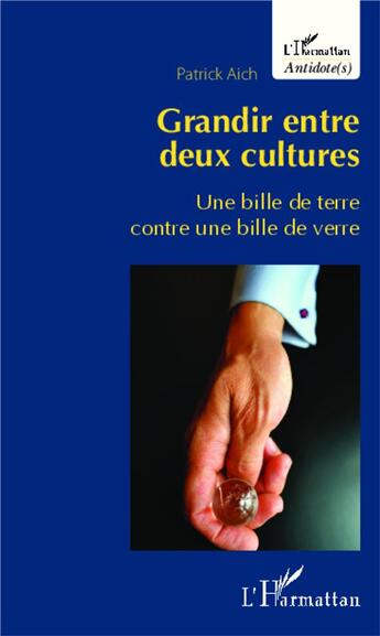 Couverture du livre « Grandir entre deux cultures ; une bille de terre contre une bille de verre » de Patrick Aich aux éditions L'harmattan