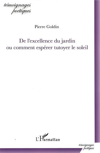 Couverture du livre « De l'excellence du jardin ou comment espérer tutoyer le soleil » de Pierre Goldin aux éditions L'harmattan