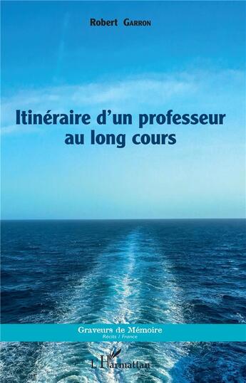 Couverture du livre « Itinéraire d'un professeur au long cours » de Robert Garron aux éditions L'harmattan