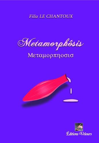 Couverture du livre « Metamorphosis » de Filiz Le Chantoux aux éditions Velours