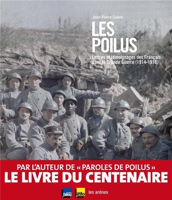 Couverture du livre « Les poilus ; lettres et témoignages des Français dans la Grande Guerre (1914-1918) » de Jean-Pierre Gueno aux éditions Les Arenes