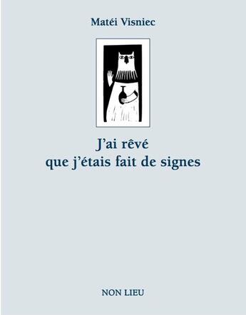 Couverture du livre « J'ai rêvé que j'étais fait de signes » de Matei Visniec aux éditions Non Lieu