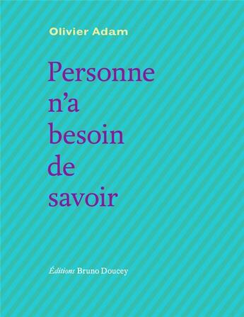 Couverture du livre « Personne n'a besoin de savoir » de Olivier Adam aux éditions Bruno Doucey