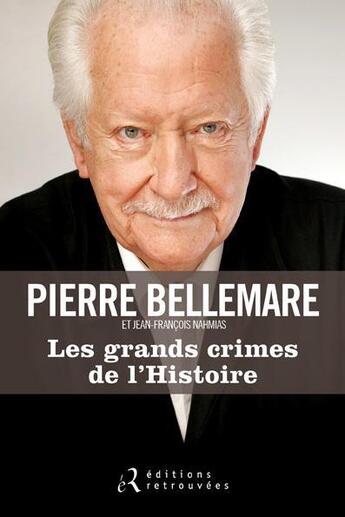 Couverture du livre « Les grands crimes de l'histoire » de Pierre Bellemare aux éditions Les Editions Retrouvees