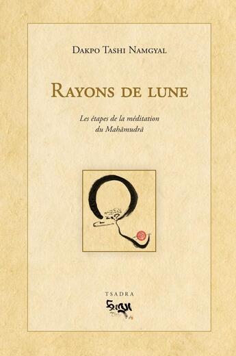 Couverture du livre « RAYONS DE LUNE. LES ETAPES DE LA MEDITATION DU MAHAMUDRA » de Dakpo Tashi Namgyal aux éditions Padmakara