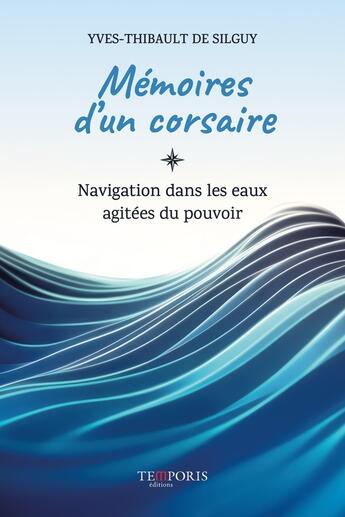 Couverture du livre « Mémoires d'un corsaire : Navigation dans les eaux agitées du pouvoir » de Yves-Thibault De Silguy aux éditions Temporis