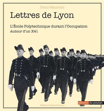 Couverture du livre « Lettres de Lyon : l'école polytechnique durant l'occupation ; autour d'un X41 » de Alexandre Moatti et Denis Hannotin aux éditions Editions Du Poutan