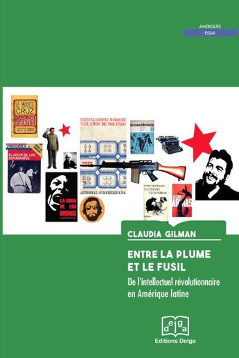 Couverture du livre « Entre la plume et le fusil. De l'intellectuel révolutionnaire en Amérique latine » de Gilman Claudia aux éditions Delga