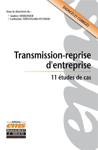 Couverture du livre « Transmission-reprise d'entreprise ; 11 études de cas » de Audrey Missonier et Catherine Thevenard-Puthod et Collectif aux éditions Ems