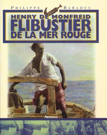 Couverture du livre « Henry de monfreid, flibustier de la mer rouge - illustrations, couleur » de Philippe Baraduc aux éditions Arthaud