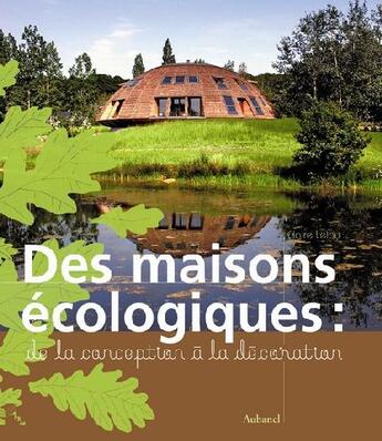 Couverture du livre « Maisons écologiques ; de la conception à la construction » de Claire Leloy aux éditions La Martiniere