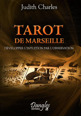 Couverture du livre « Tarot de Marseille : développer l'intuition par l'observation » de  aux éditions Dangles