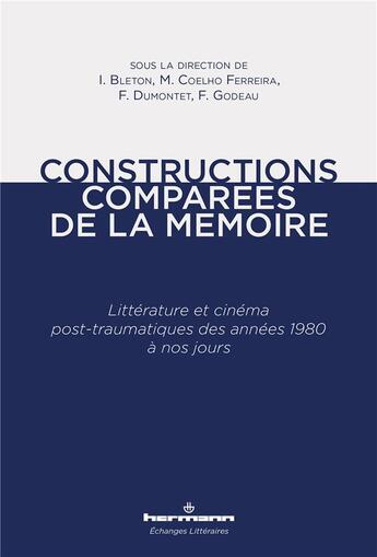 Couverture du livre « Constructions comparées de la mémoire ; littérature et cinéma post-traumatiques des années 1980 à nos jours » de Isabelle Bleton aux éditions Hermann