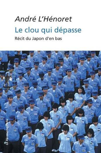 Couverture du livre « Le clou qui dépasse ; récit du Japon d'en bas » de Andre L'Henoret aux éditions La Decouverte