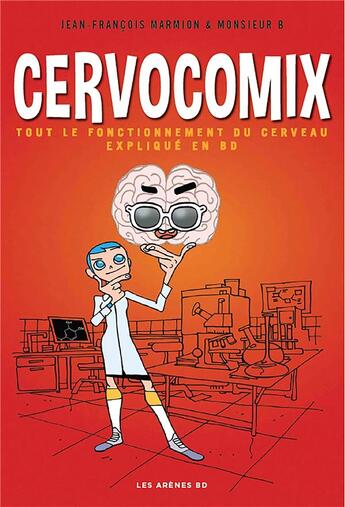 Couverture du livre « Cervocomix ; le cerveau expliqué en BD » de Monsieur B. et Jean-Francois Marmion aux éditions Les Arenes