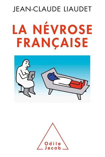 Couverture du livre « La névrose française » de Jean-Claude Liaudet aux éditions Odile Jacob