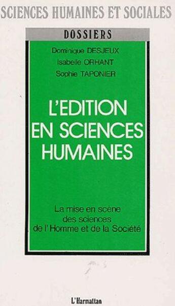 Couverture du livre « L'édition en sciences humaines ; la mise en scène des sciences de l'homme et de la société » de Dominique Desjeux aux éditions L'harmattan