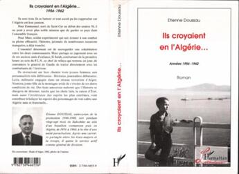 Couverture du livre « Ils croyaient en l'Algérie : Années 1956-1962 - Roman » de Etienne Doussau aux éditions L'harmattan