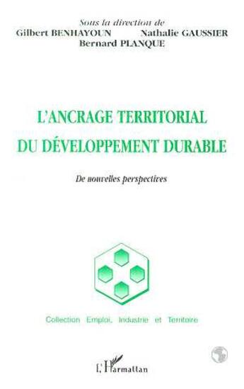 Couverture du livre « L'ANCRAGE TERRITORIAL DU DÉVELOPPEMENT DURABLE : De nouvelles perspectives » de Gilbert Benhayoun et Bernard Planque aux éditions L'harmattan