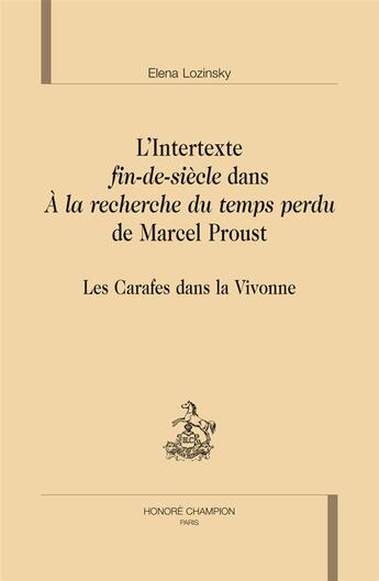 Couverture du livre « L'intertexte fin-de-siècle dans A la recherche du temps perdu de Marcel Proust ; les carafes dans la Vivonne » de Elena Lozinsky aux éditions Honore Champion