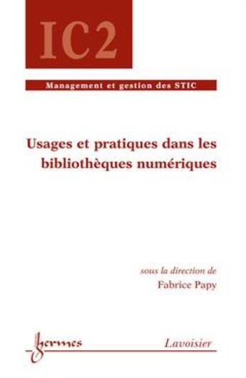 Couverture du livre « Usages et pratiques dans les bibliotheques numeriques traite ic2 serie management et gestion des sti » de Fabrice Papy aux éditions Hermes Science Publications