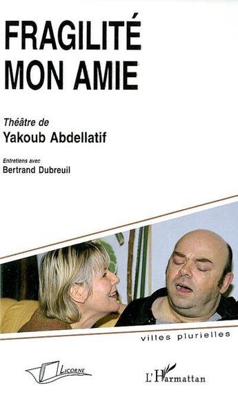 Couverture du livre « Fragilité mon amie, théâtre de Yakoub Abdellatif » de  aux éditions L'harmattan