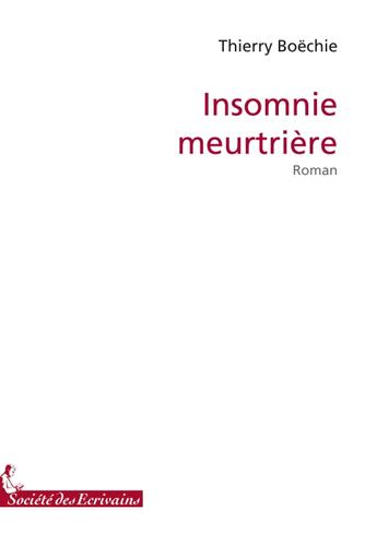 Couverture du livre « Insomnie meurtrière » de Thierry Boechie aux éditions Societe Des Ecrivains