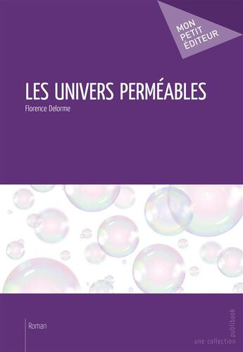 Couverture du livre « Les univers perméables » de Florence Delorme aux éditions Publibook