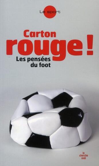 Couverture du livre « Carton rouge ! les pensées du foot » de  aux éditions Cherche Midi