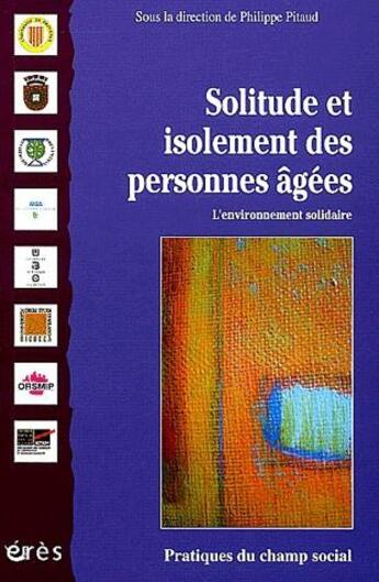 Couverture du livre « Solitude et isolement des personnes agees » de Philippe Pitaud aux éditions Eres