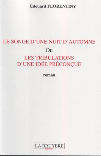 Couverture du livre « LE SONGE D'UNE NUIT D'AUTOMNE OU LES TRIBULATIONS D'UNE IDEE PRECONCUE » de Florentiny Edouard aux éditions La Bruyere