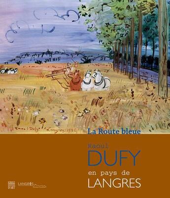 Couverture du livre « La route bleue ; Raoul Dufy en pays de Langres » de Christian Briend aux éditions Somogy