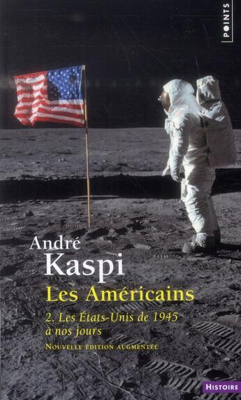 Couverture du livre « Les Américains Tome 2 ; les Etats-Unis de 1945 à nos jours » de Andre Kaspi aux éditions Points