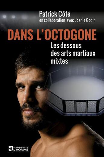 Couverture du livre « Dans l'octogone : les dessous » de Patrick Cote aux éditions Editions De L'homme