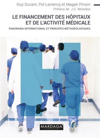 Couverture du livre « Le financement des hôpitaux et de l'activité médicale : panorama international et principes méthodologiques » de Guy Durant et Pol Leclercq et Magali Pirson aux éditions Mardaga Pierre