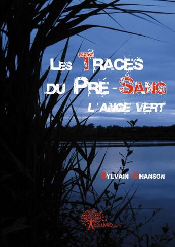 Couverture du livre « Les traces du Pré-Sang ; l'ange vert » de Sylvain Chanson aux éditions Edilivre