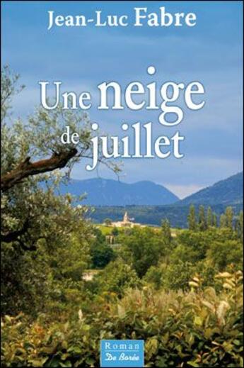 Couverture du livre « Une neige de juillet » de Jean-Luc Fabre aux éditions De Boree